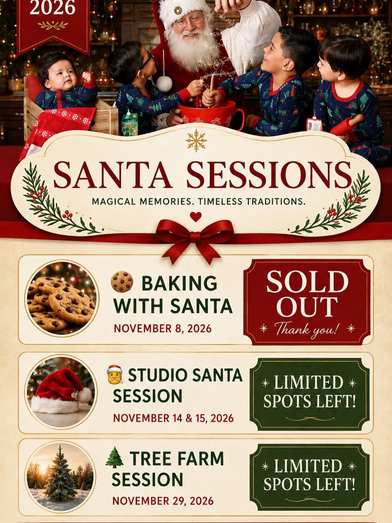 🎅✨ **SANTA SESSIONS 2026!** ✨🎄

Holiday season is coming fast, and our Santa Sessions are already filling up!

🍪 **Baking with Santa &mdash; SOLD OUT!**
🎅 **Studio Santa Sessions &mdash; LIMITED SPOTS LEFT**
🎄 **Tree Farm Sessions &mdash; LIMITE