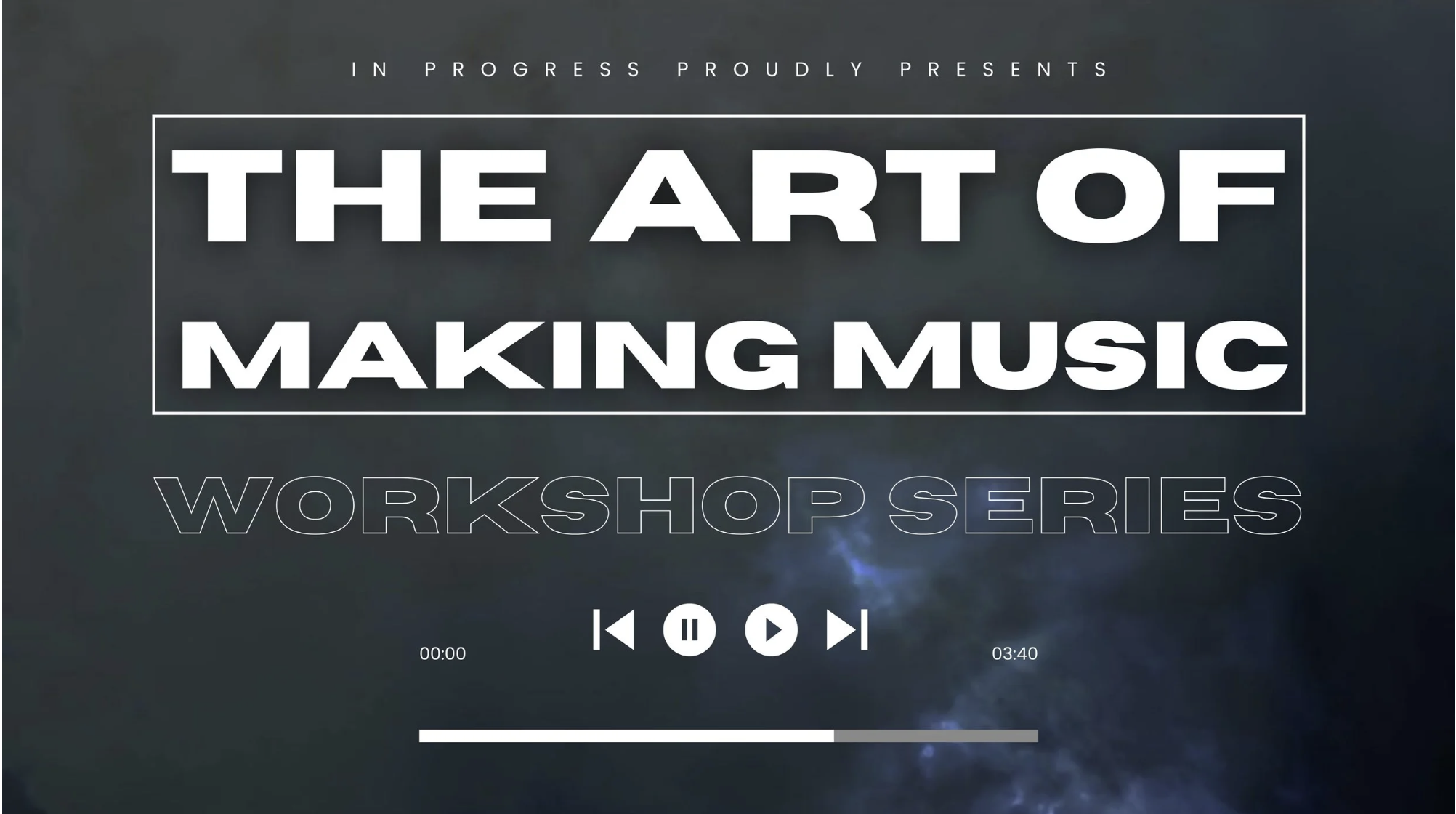 The Art of Making Music Workshop Series by In Progress
