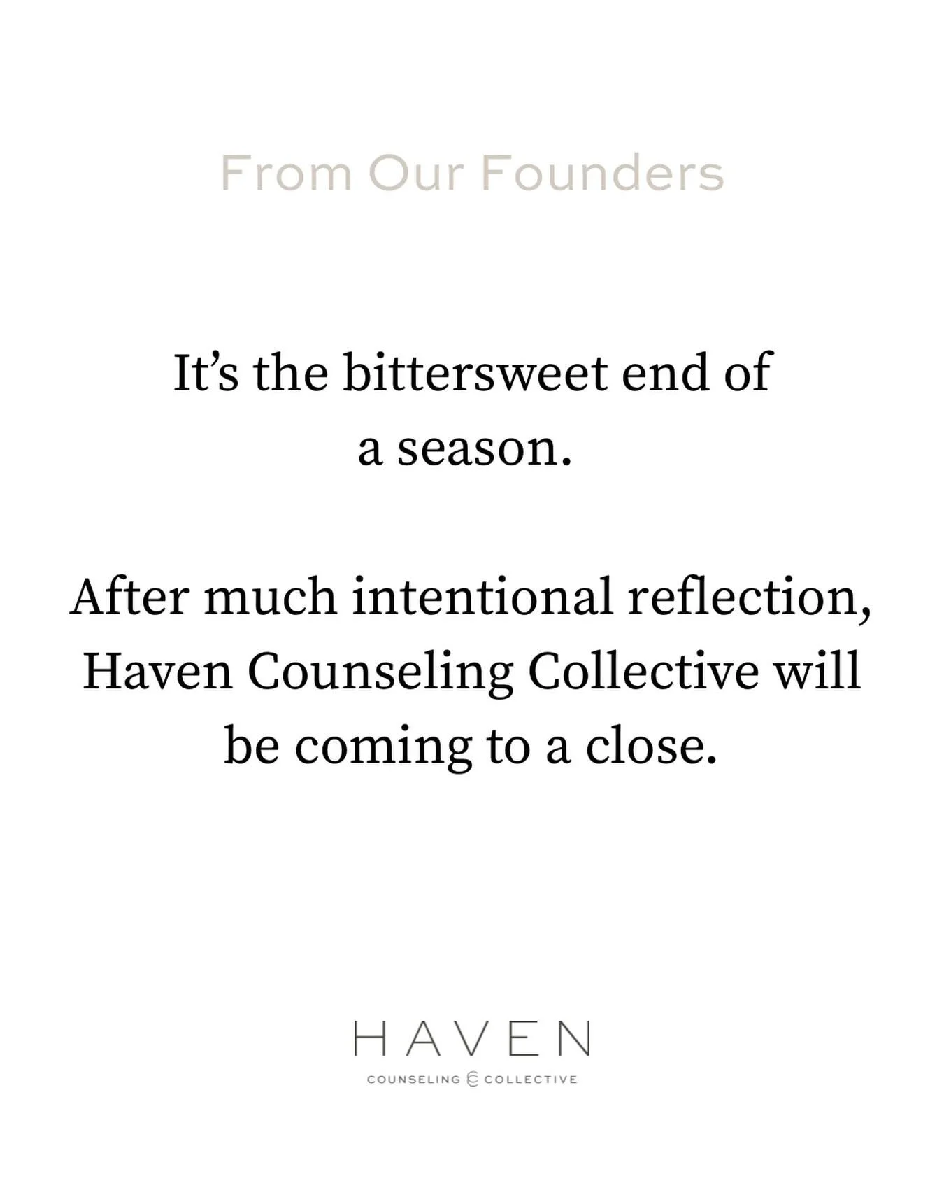 To our clients, colleagues, and community &mdash;

After five meaningful years, Haven Counseling Collective will be closing on June 1st, marking the end of this chapter for our practice.

We are incredibly thankful for the relationships, trust, and c
