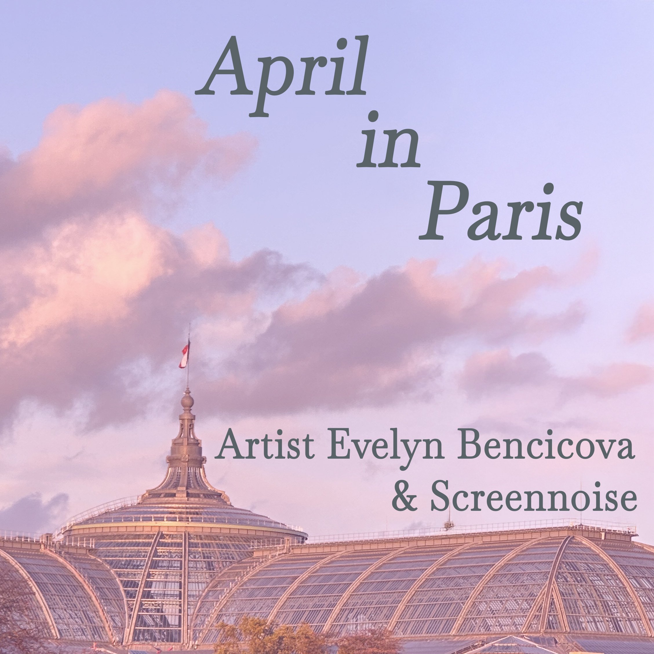 April in Paris — Artist Evelyn Bencicova & Screennoise