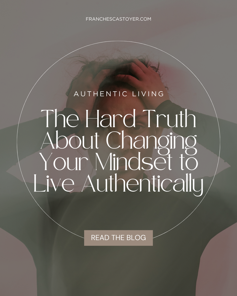 The Hard Truth About Changing Your Mindset and Living Authentically ...