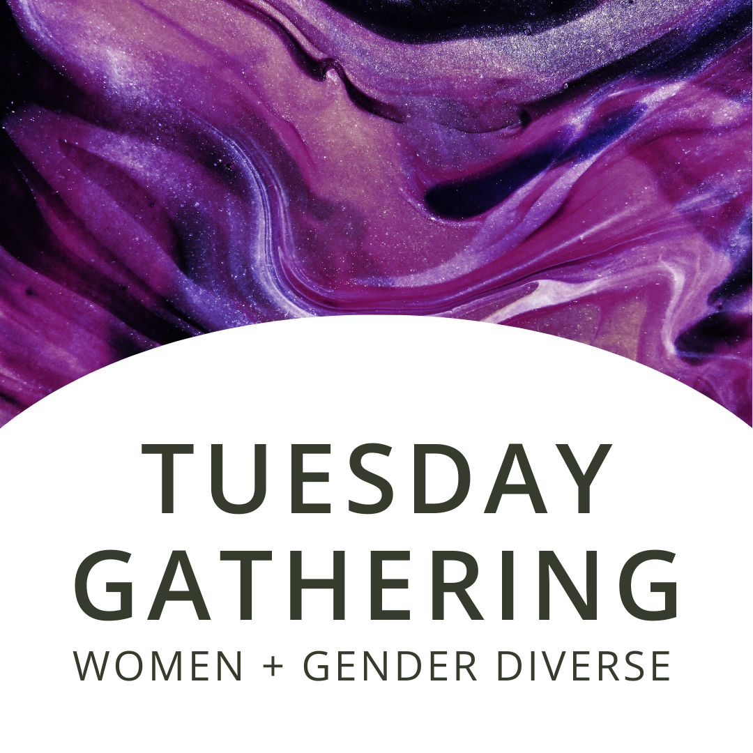 Tuesday Gathering | Women + Gender Diverse