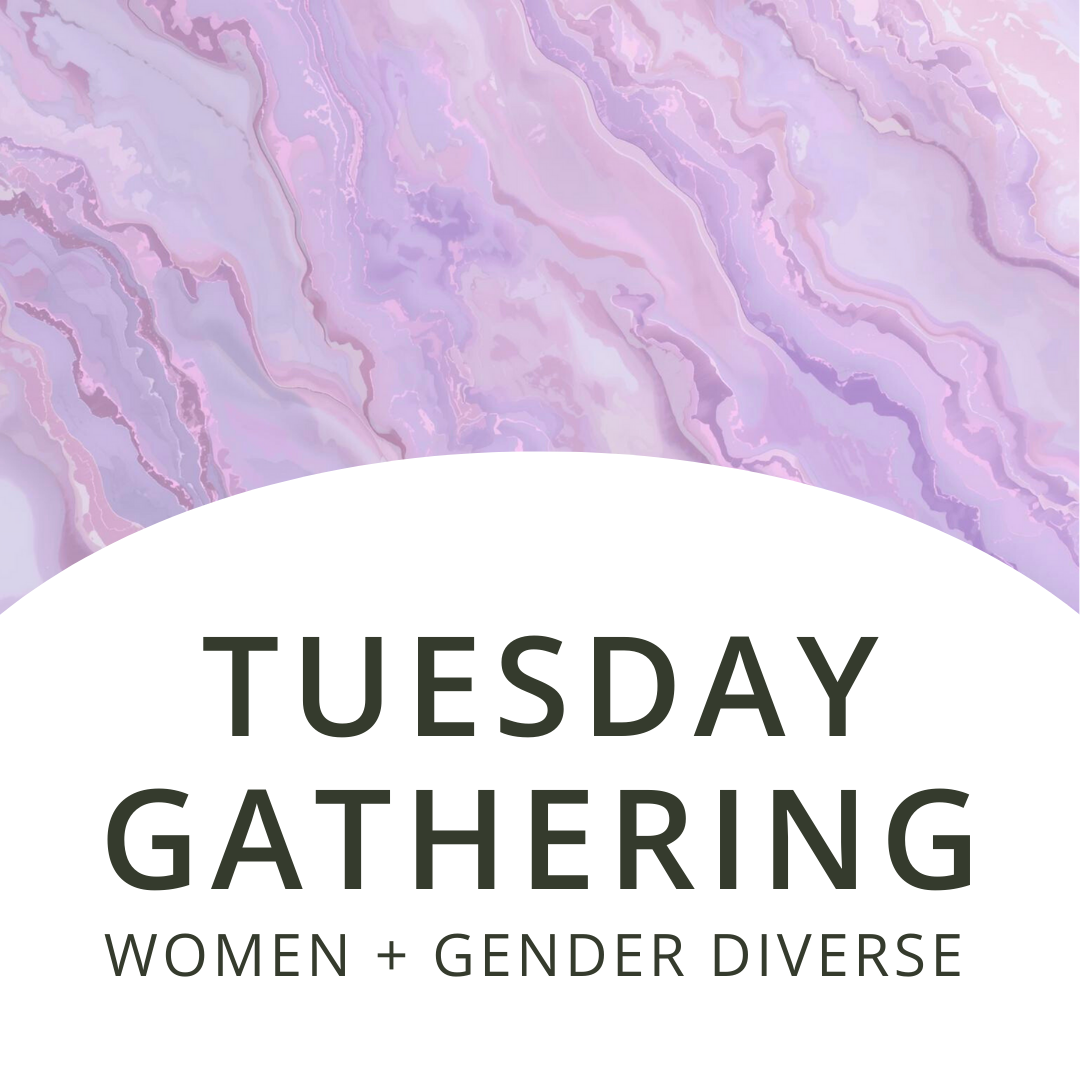 Tuesday Gathering | Women + Gender Diverse