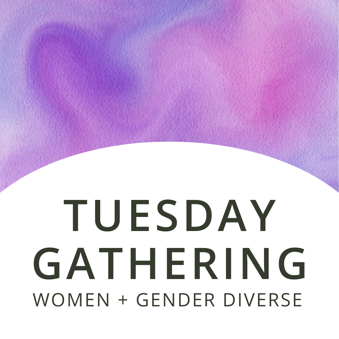 Tuesday Gathering | Women + Gender Diverse