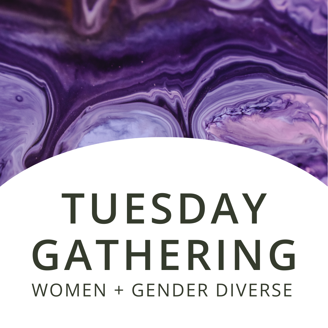 Tuesday Gathering | Women + Gender Diverse
