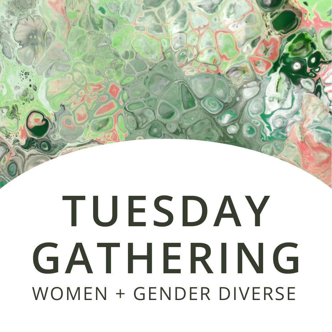 Tuesday Gathering | Women + Gender Diverse