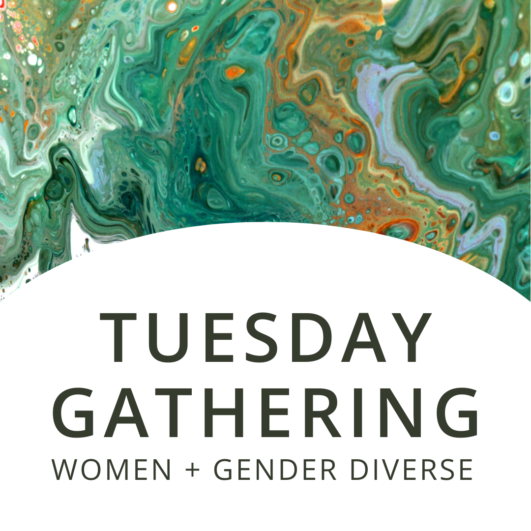 Tuesday Gathering | Women + Gender Diverse