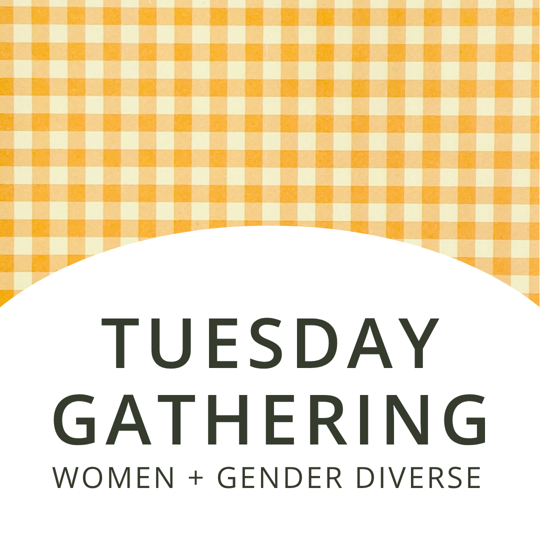 Tuesday Gathering | Women + Gender Diverse