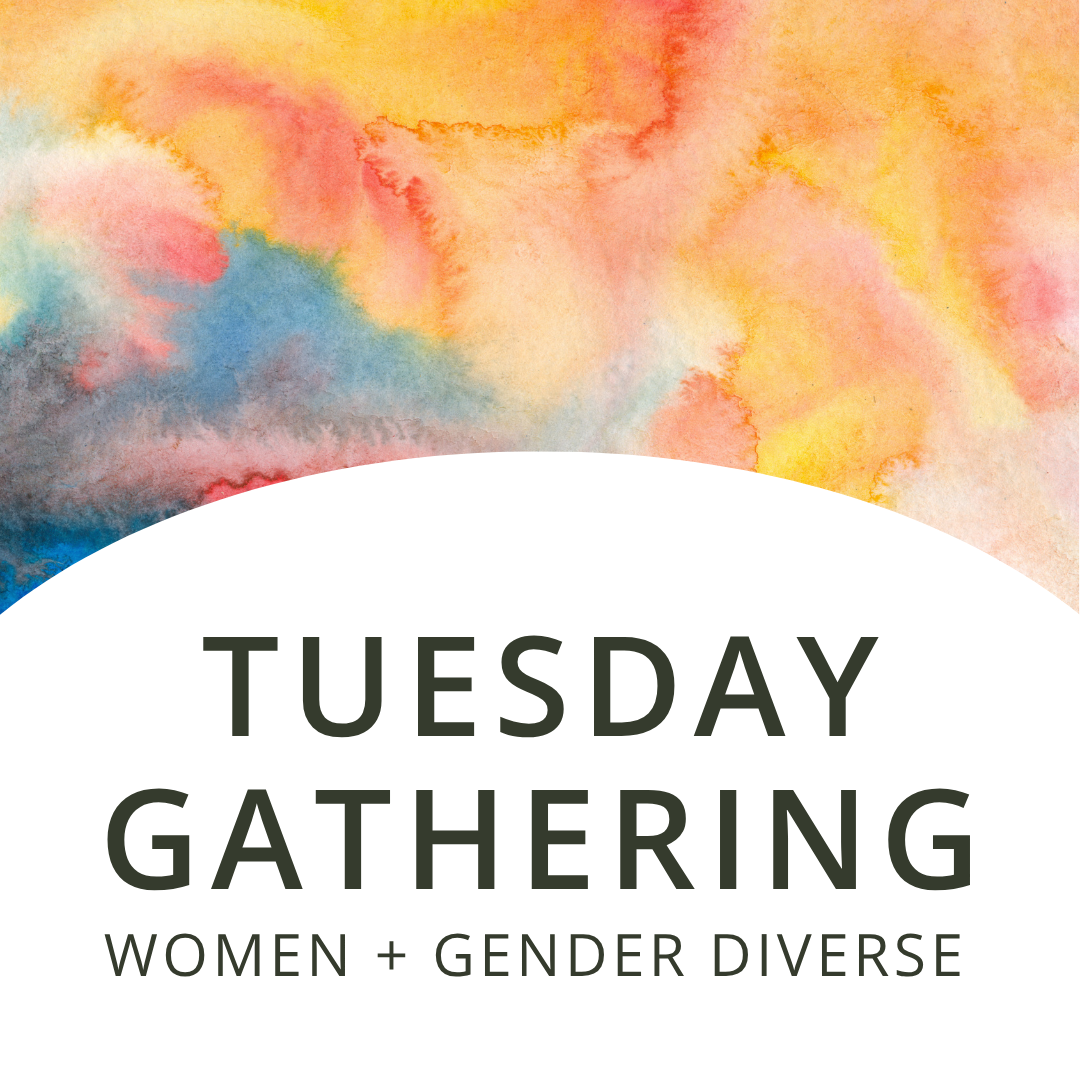 Tuesday Gathering | Women + Gender Diverse