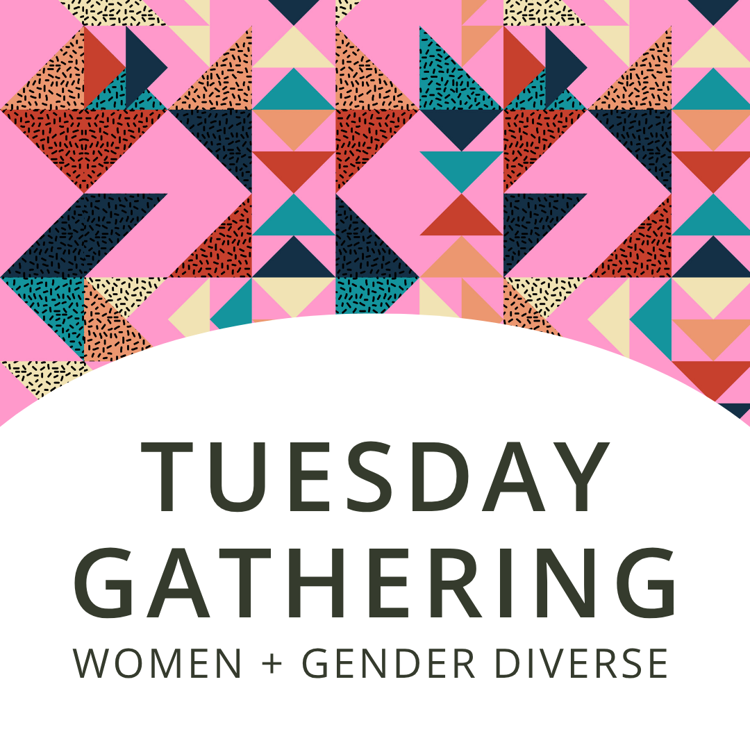 Tuesday Gathering | Women + Gender Diverse