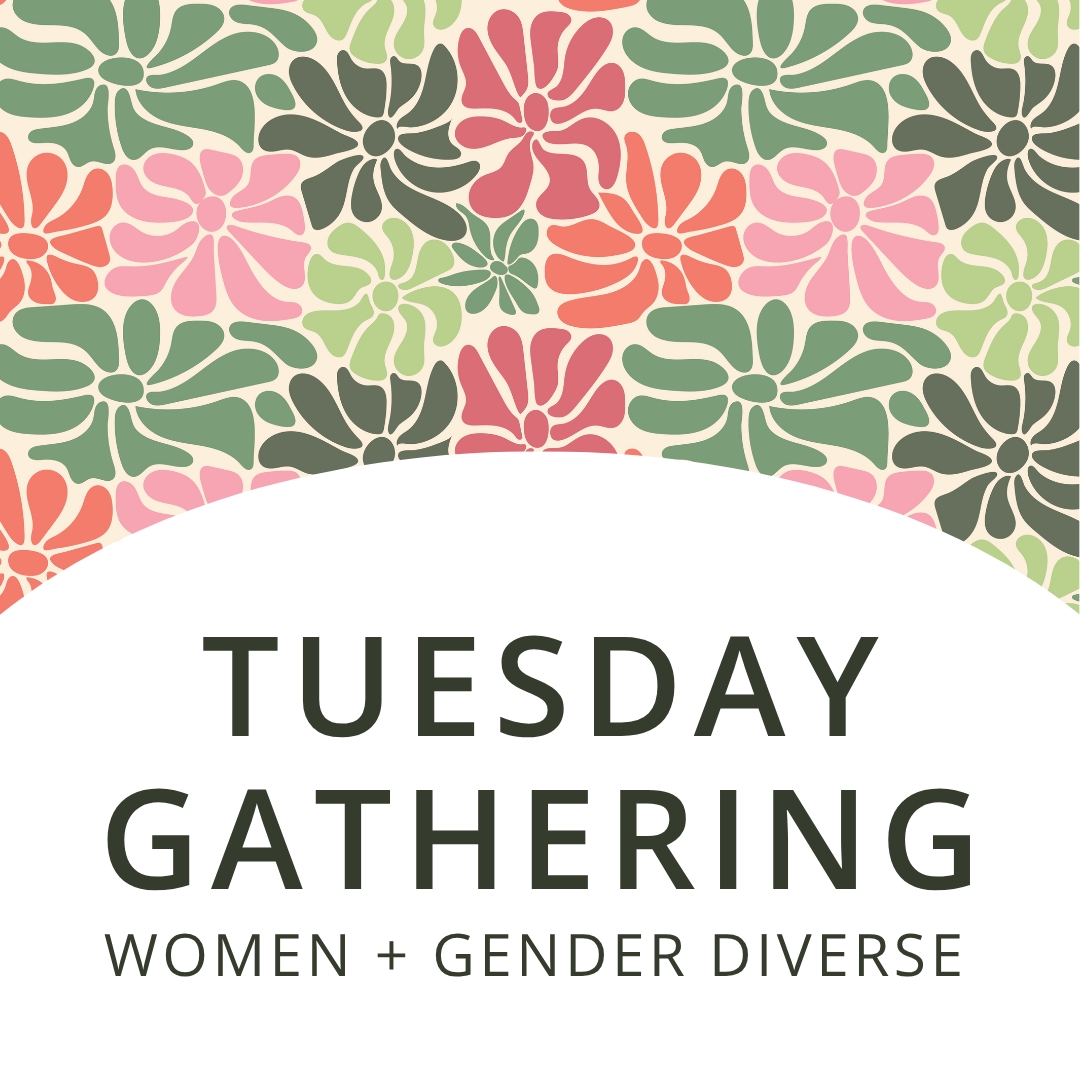 Tuesday Gathering | Women + Gender Diverse