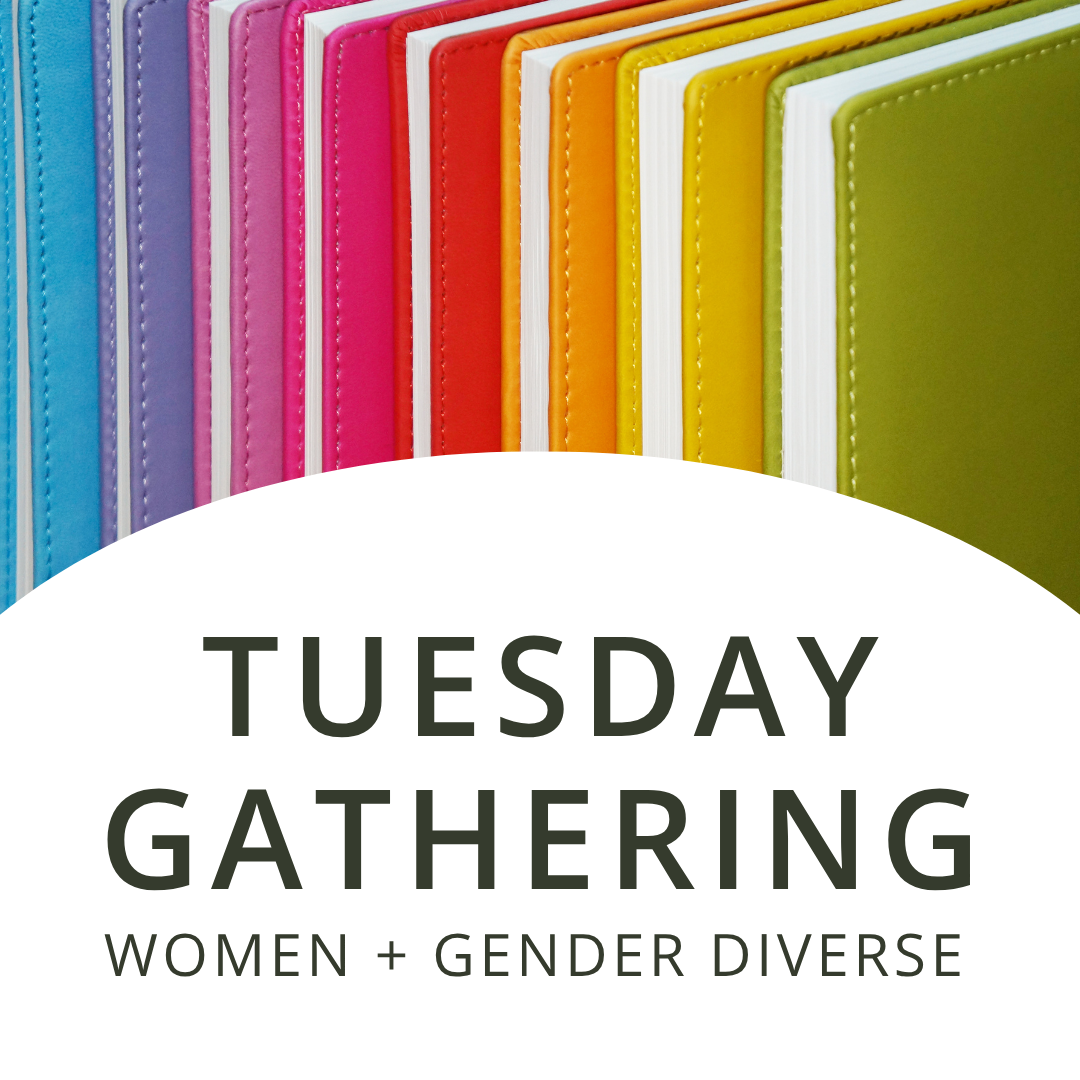 Tuesday Gathering | Women + Gender Diverse