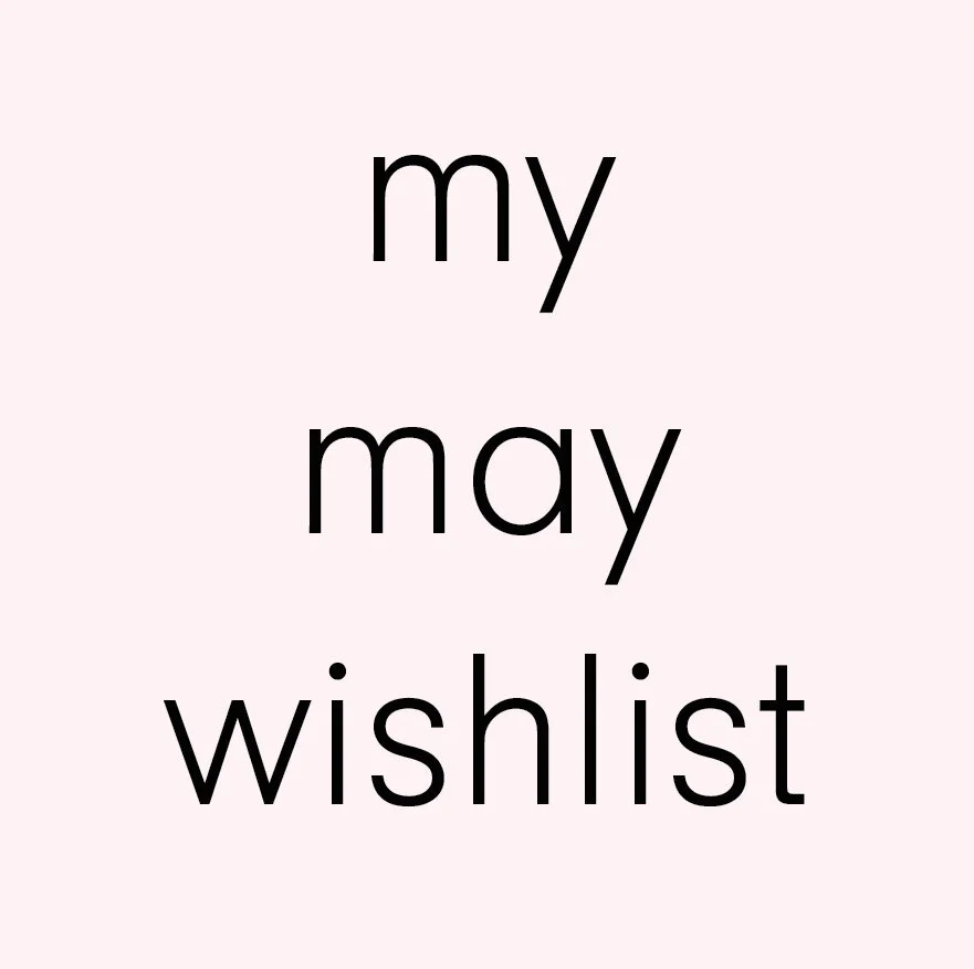 May Wishlist