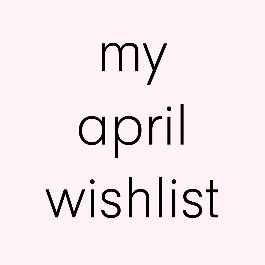 April Wishlist