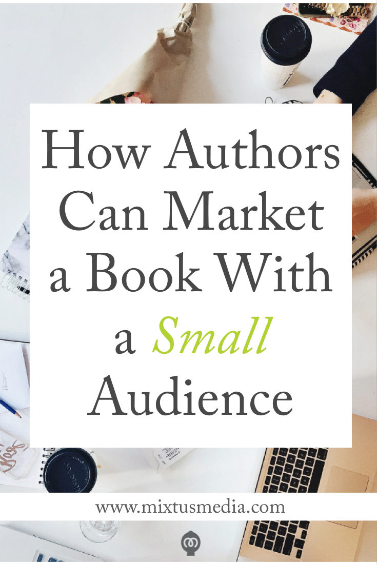 How Authors Can Market a Book With a Small Audience — Mixtus Media