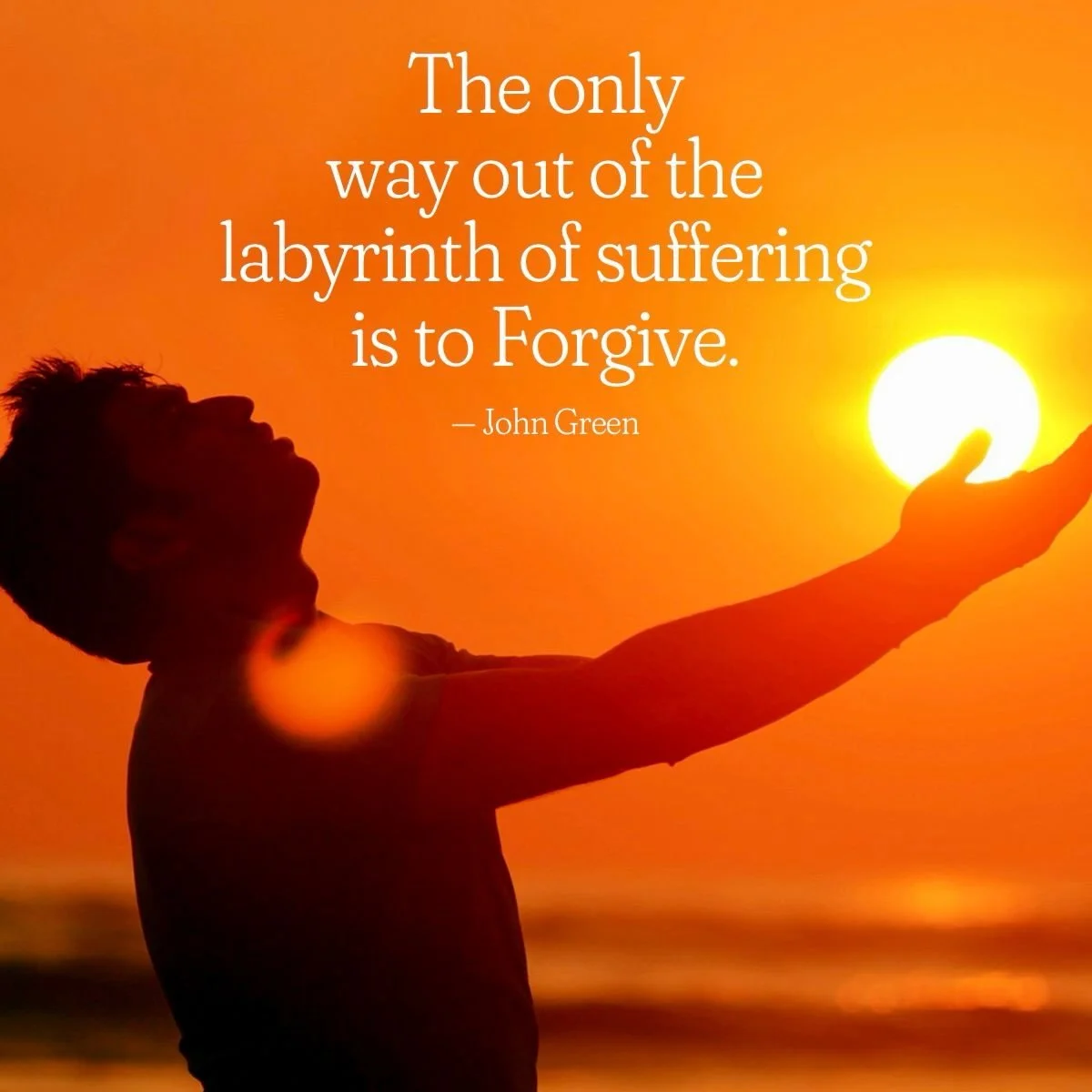 Silhouette of a person at sunset holding the sun with outstretched arm, with a quote about forgiveness by John Green overlayed.