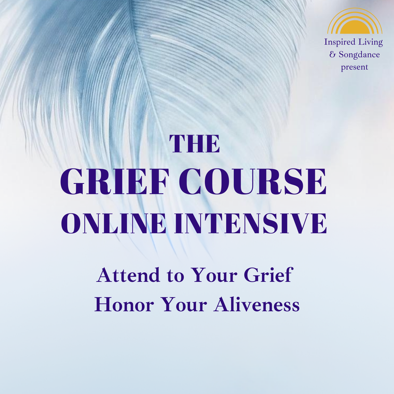 Online course cover titled "The Grief Course" with a pale blue background, a feather graphic, and text about attending to grief and honoring aliveness. Logo in upper right corner reads "Inspired Living & Songdance".