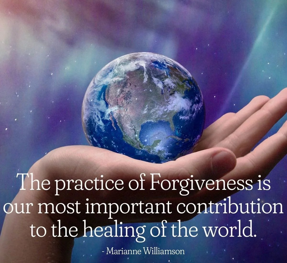 A person's hand holding a small Earth against a cosmic background with purple and blue hues. A quote about forgiveness by Marianne Williamson is overlaid on the image.