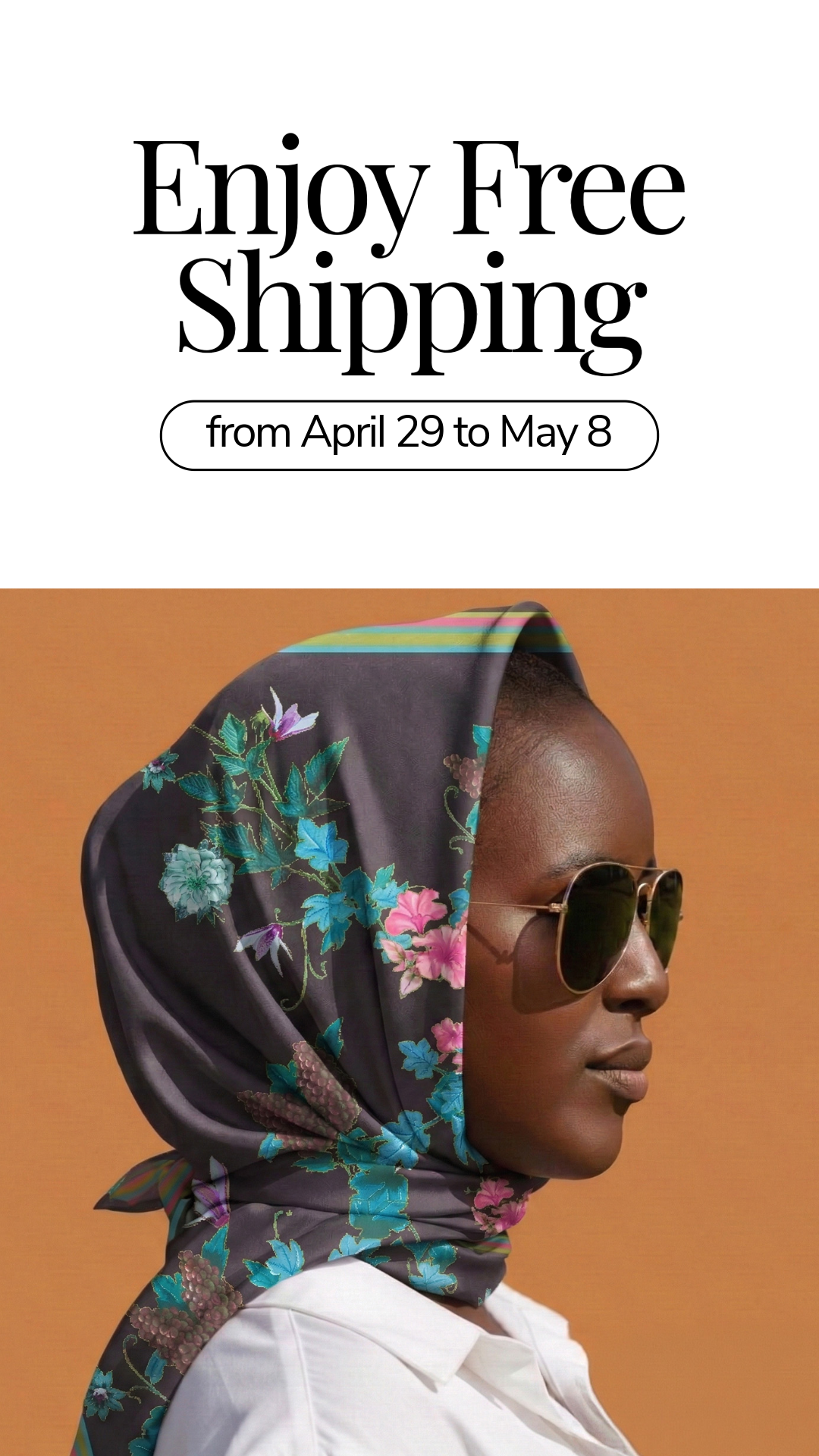 Announce for free shipping from April 29 to May 8 with a woman wearing a floral headscarf and sunglasses.