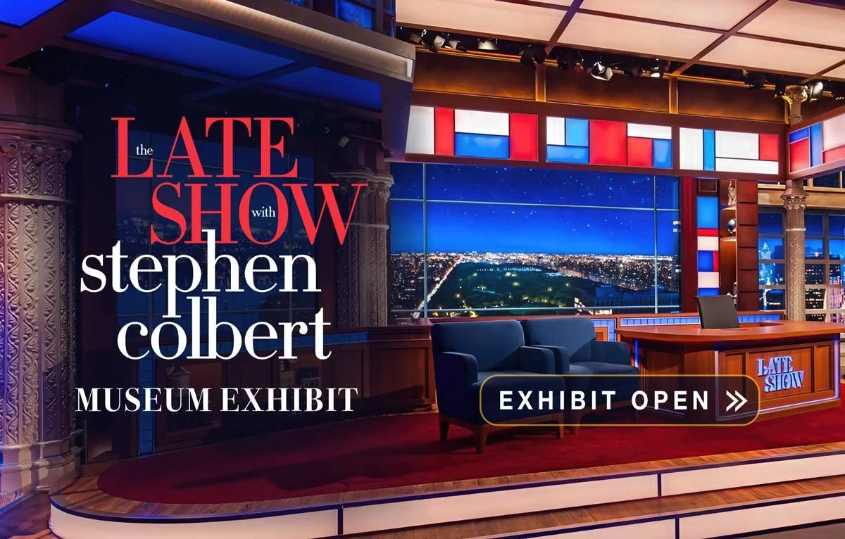 Now open! See the original Late Show with Stephen Colbert exhibit.