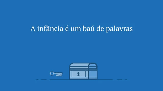 A infância é um baú de palavras