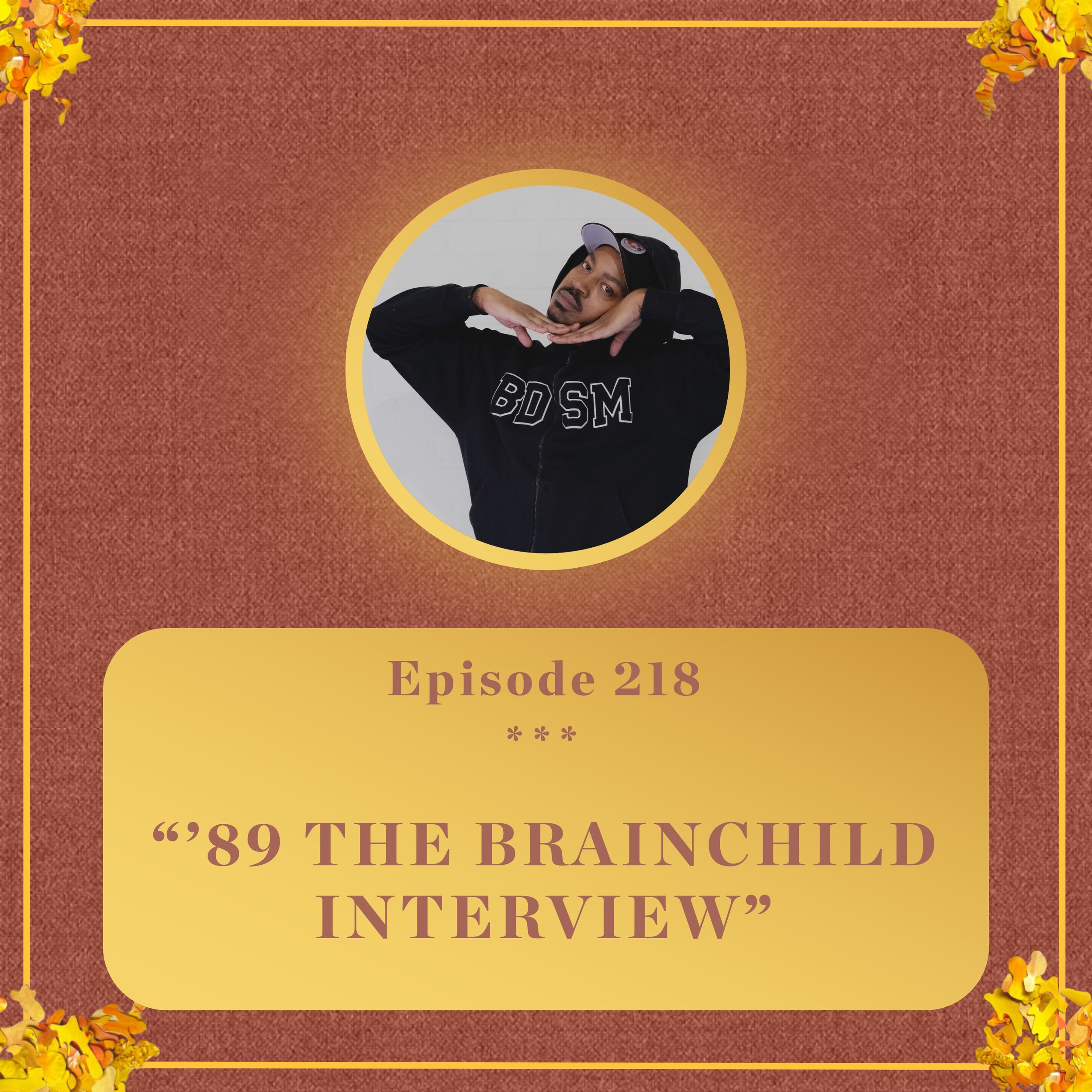 #218 - ‘89 the Brainchild INTERVIEW