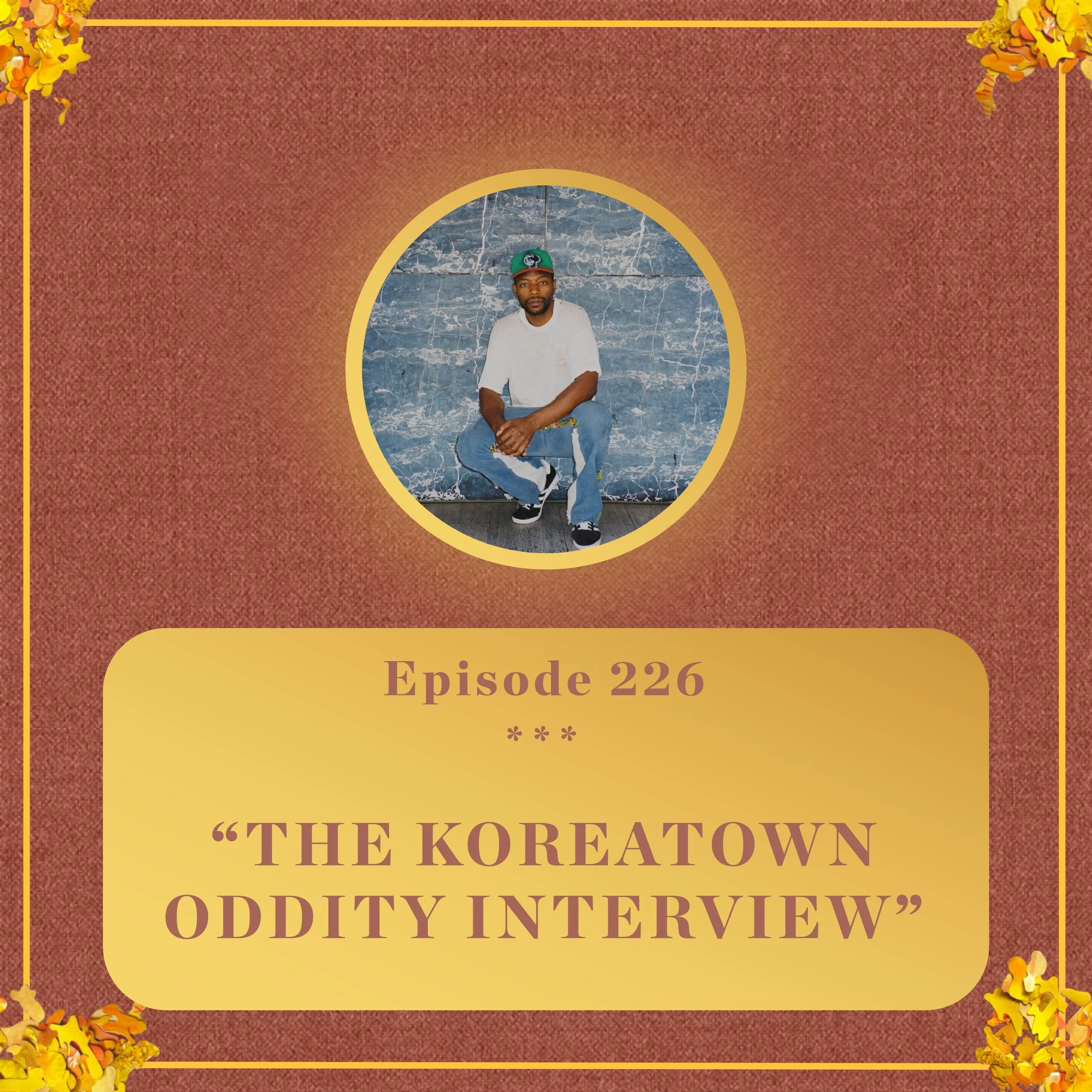 #226 - The Koreatown Oddity INTERVIEW