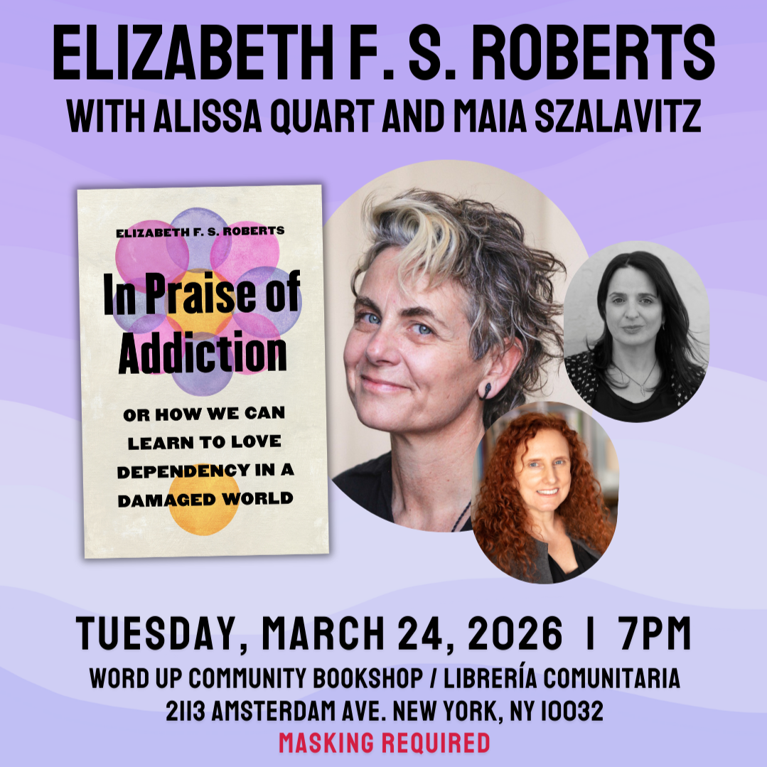 Elizabeth F. S. Roberts's IN PRAISE OF ADDICTION with Alissa Quart and Maia Szalavitz