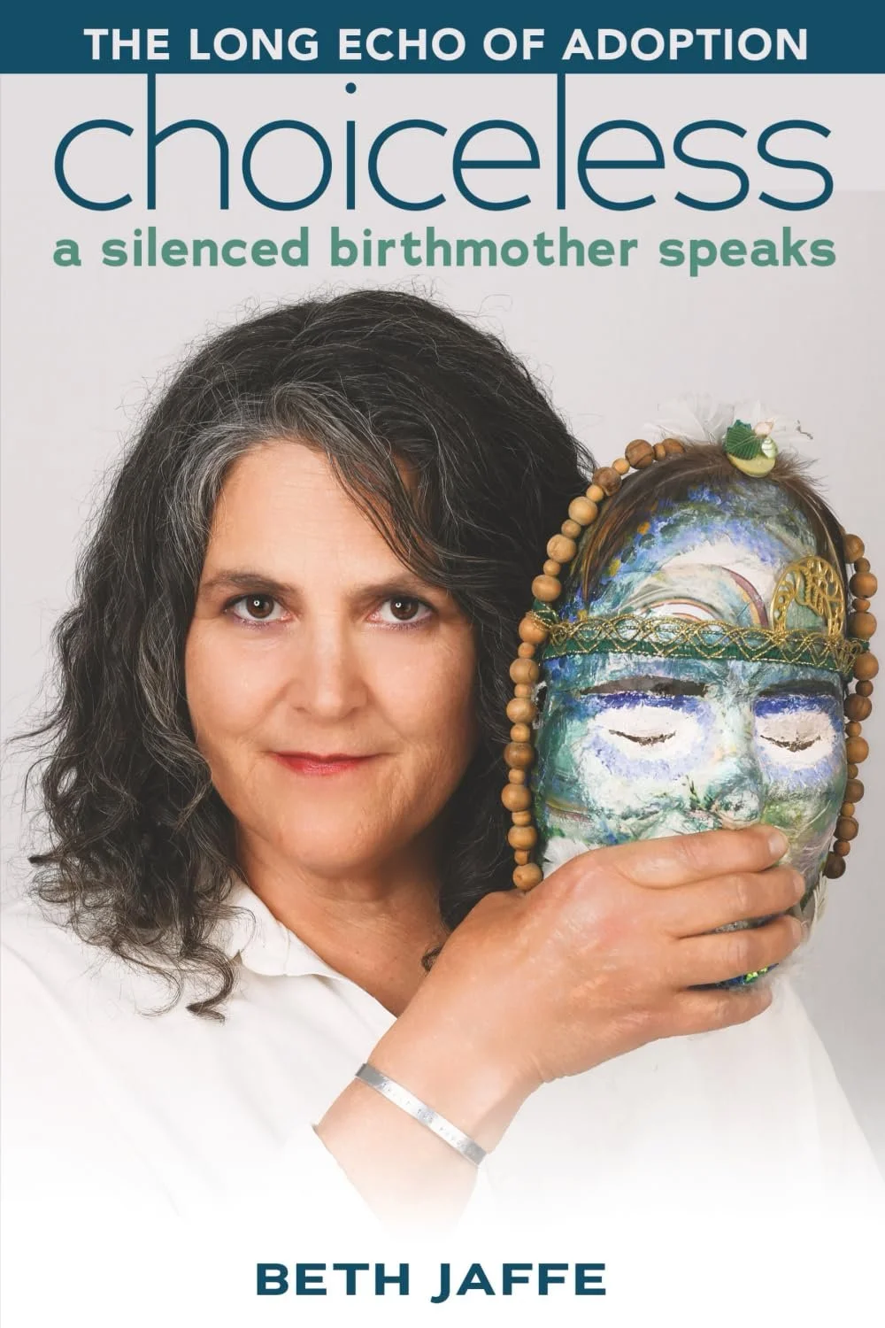 Choiceless: A Silenced Birthmother Speaks - Beth Jaffe