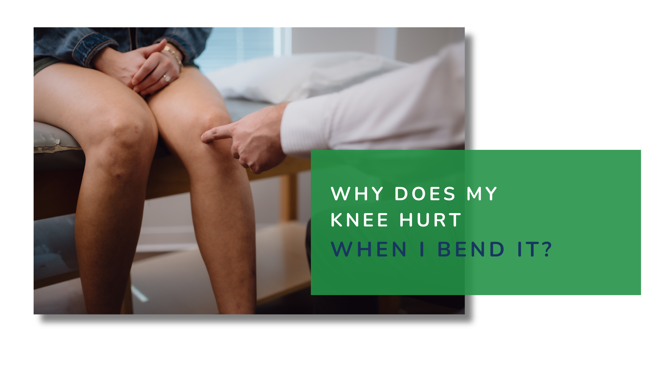 Why Does My Knee Hurt When I Bend It?