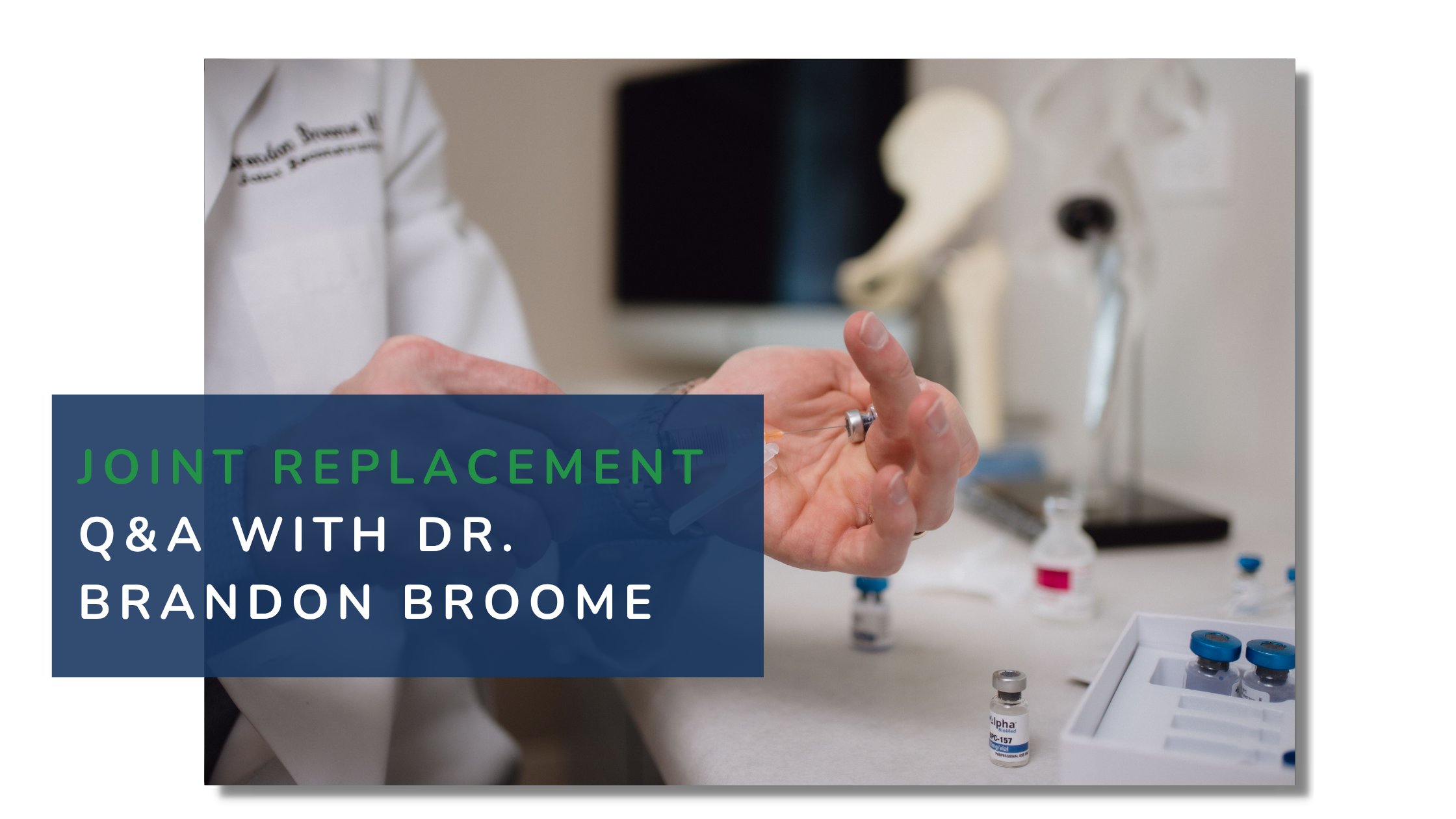 Let’s Talk Joint Replacement – A Q&amp;A With Dr. Brandon Broome