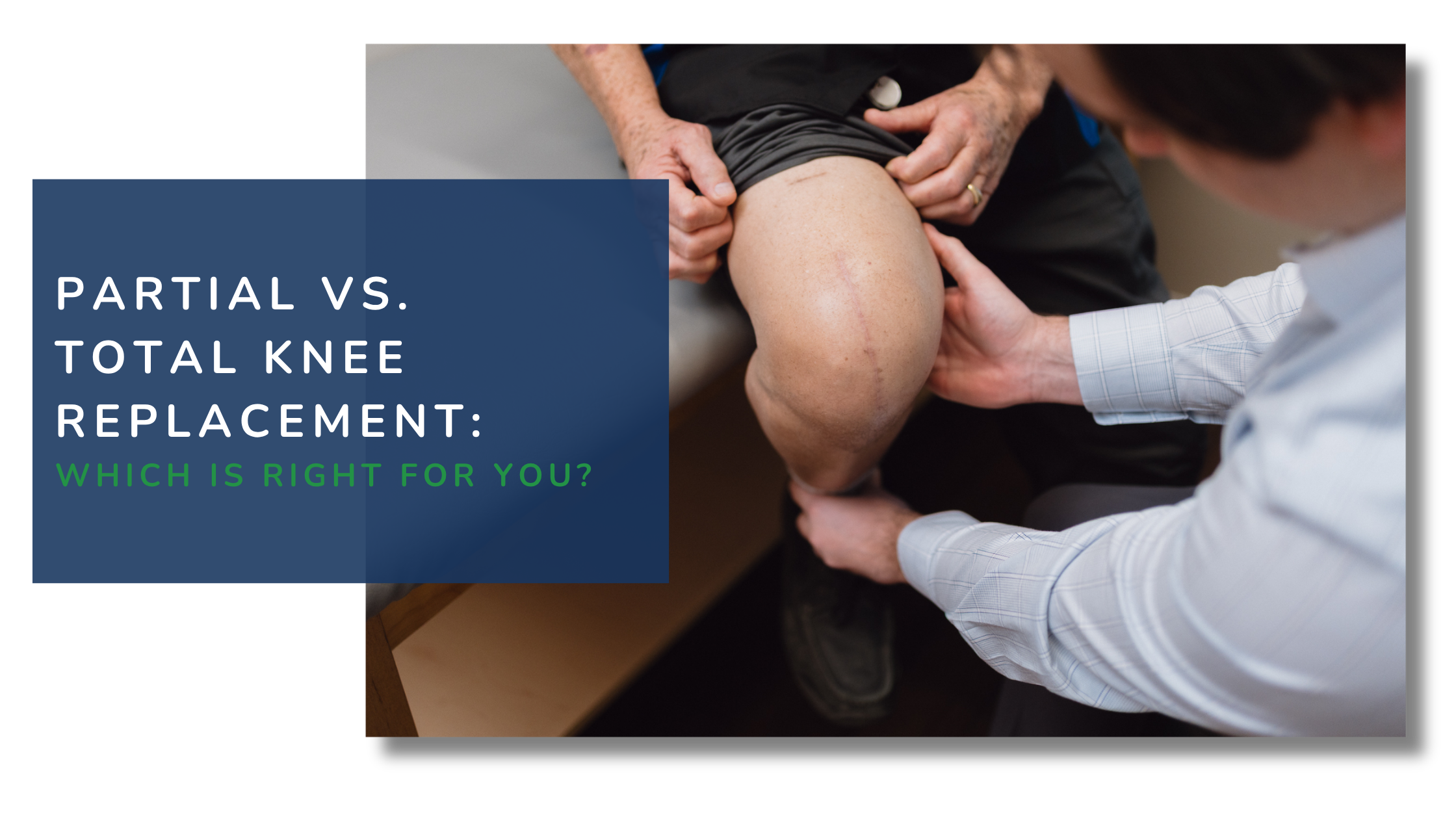Partial vs. Total Knee Replacement: Which Procedure Is Right for You?