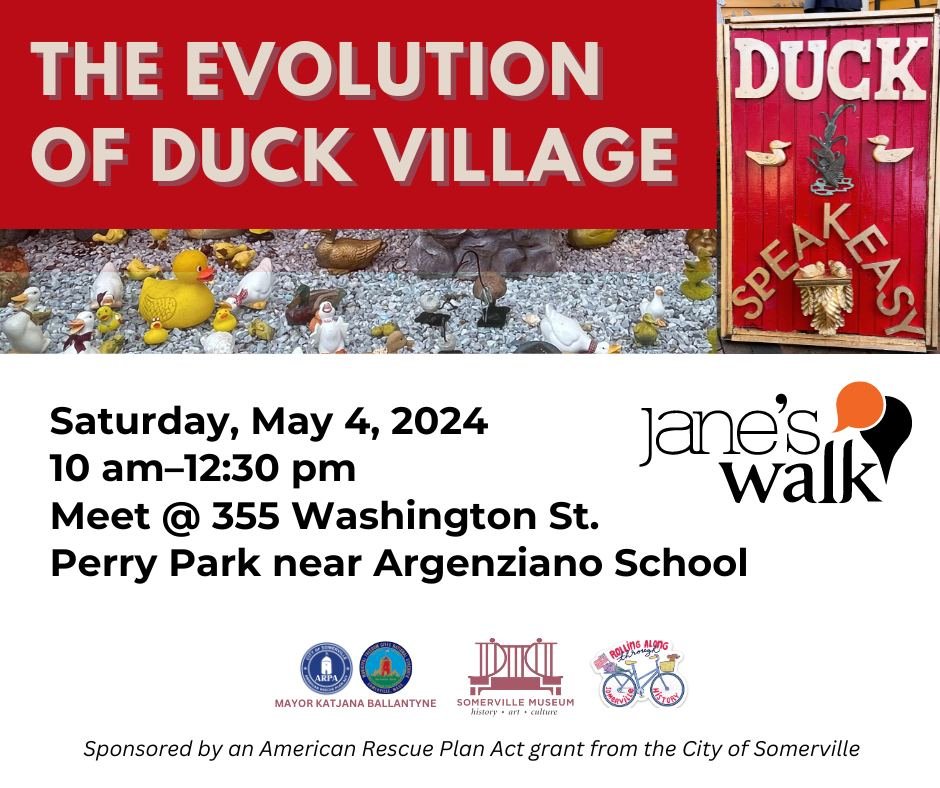 Wonder where the &quot;Duck Village&quot; neighborhood of Somerville is? To find out, join us on Saturday, May 4 for a community walk to honor urban activist and writer, Jane Jacobs. Guides will be an eclectic mix of local leaders. 

The walk will be