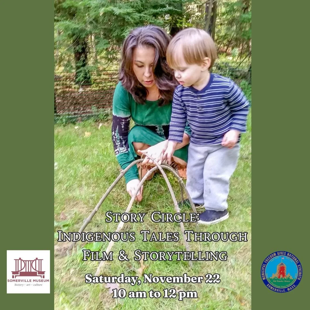 Story Circle: Indigenous Tales Through Film &amp; Storytelling is tomorrow!
Join us at the Somerville Museum from 10:00 AM to 12:00 PM for a morning of powerful stories, community, and learning.

Celebrate Native American Heritage Month with us&mdash