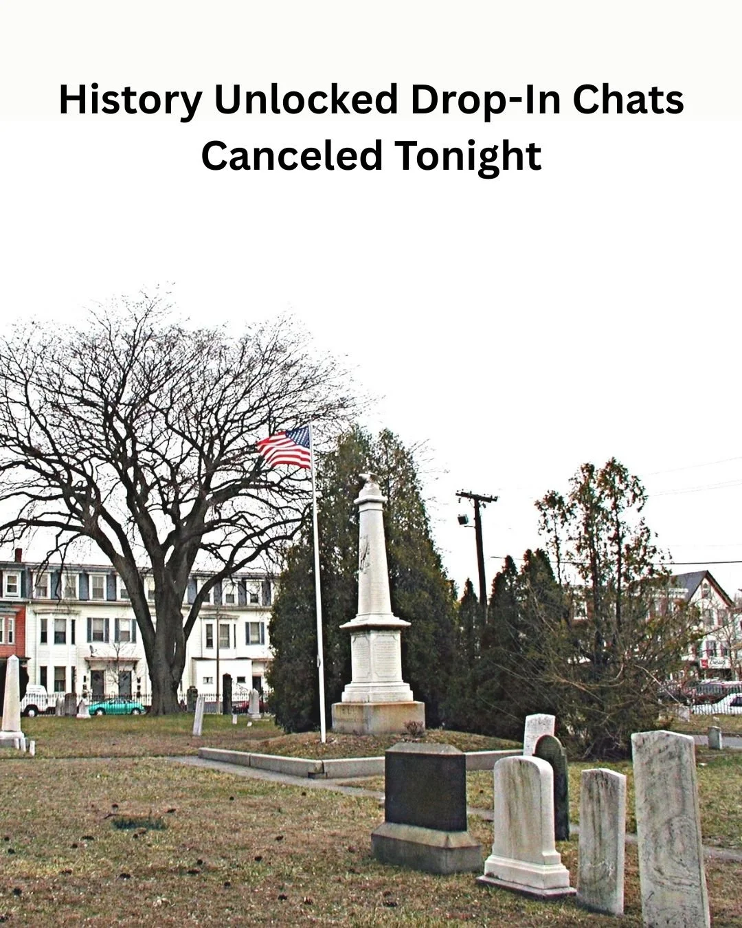 Canceled Tonight Due to Weather

Tonight&rsquo;s History Unlocked Drop-In Chats at Milk Row Cemetery have been canceled due to weather.

Thank you for understanding, and please stay safe and dry!

We hope to see you at a future History Unlocked date.