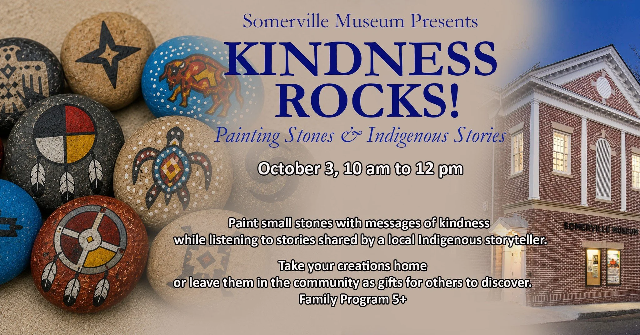 Fall at the Somerville Museum is full of ways to make, explore, and connect! 

Start with Kindness Rocks on Saturday, October 3, from 10 a.m. to noon. Listen to stories shared by a local Indigenous storyteller, then paint a stone with a message of ki