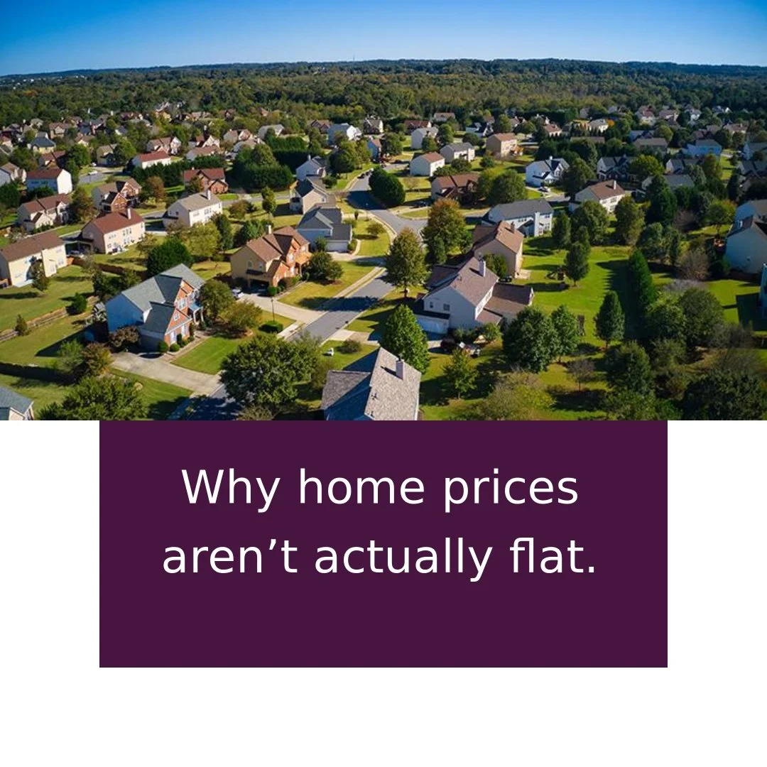Why Home Prices Aren&rsquo;t Actually Flat

Headlines calling home prices flat may be grabbing attention, but they&rsquo;re not giving you the full picture.

Has anyone taken the time to walk you through what we&rsquo;re seeing right here, right now?