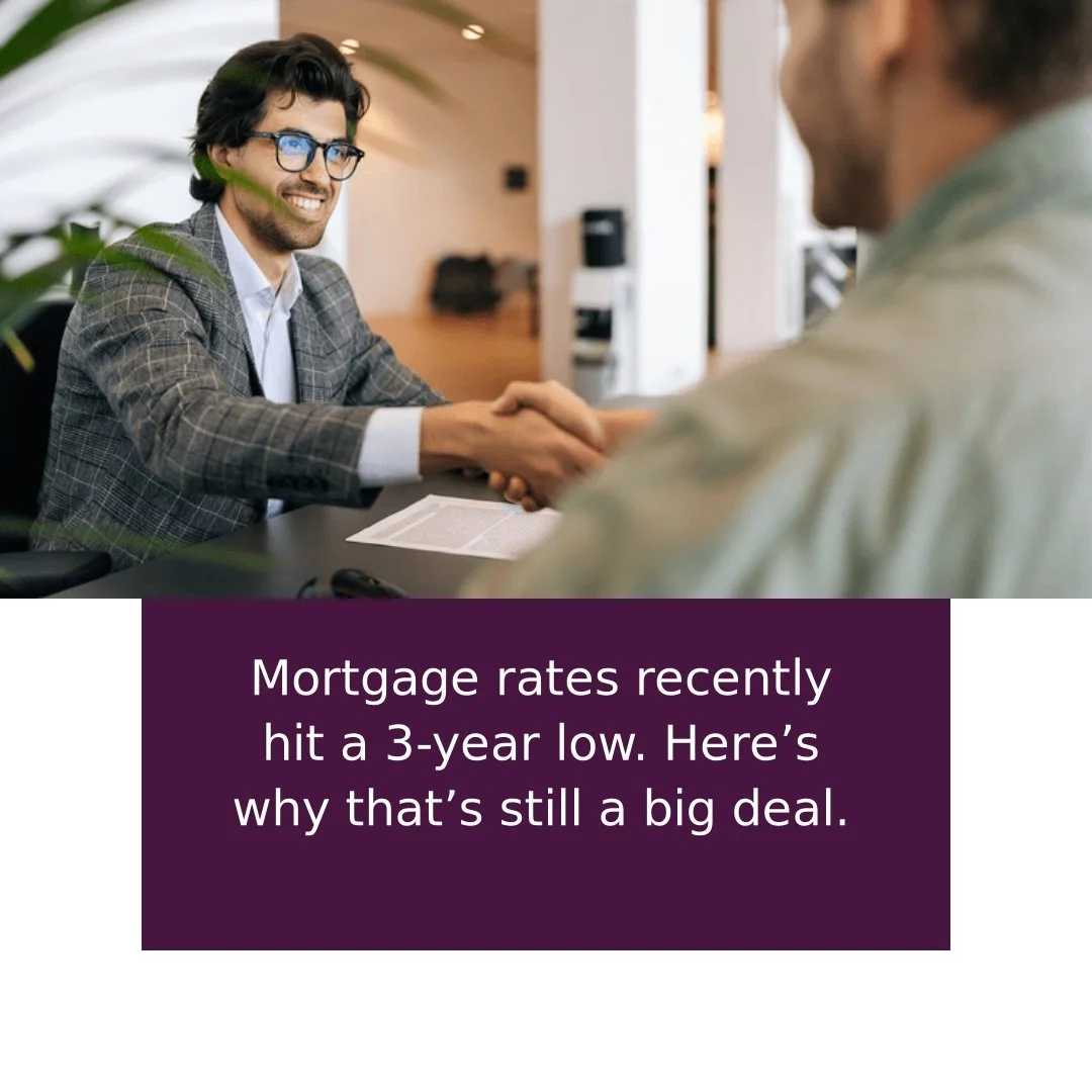 Mortgage Rates Recently Hit a 3-Year Low. Here&rsquo;s Why That&rsquo;s Still a Big Deal.

Mortgage rates dropping to a 3-year low isn&rsquo;t just a headline. 

For many buyers, where rates are now could be the difference between watching from the s