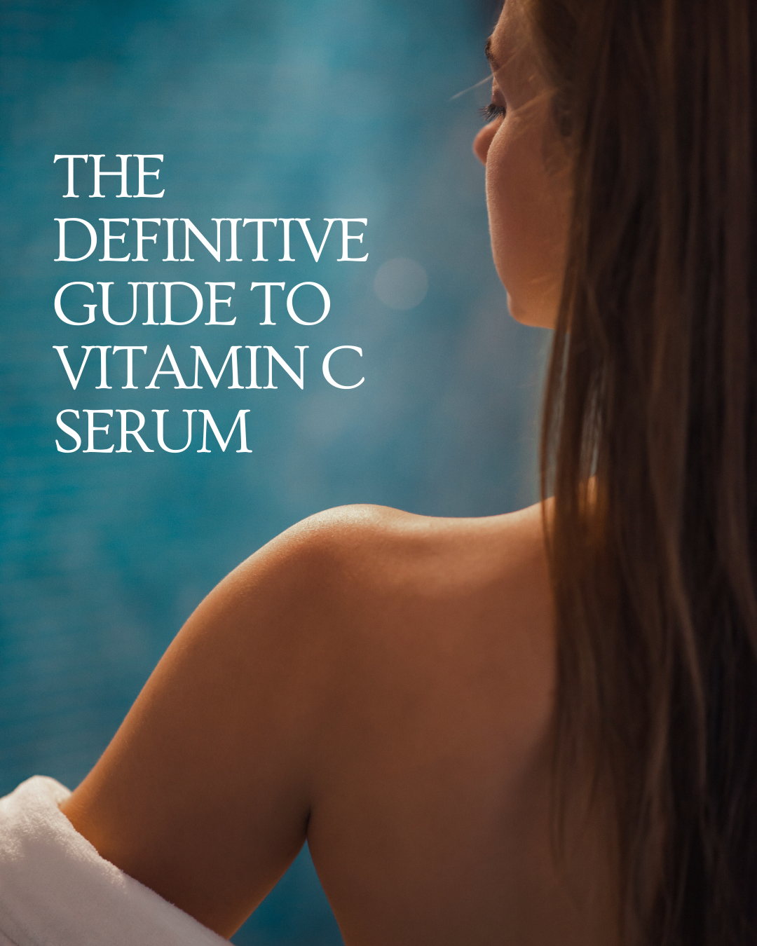 The Definitive Guide to Vitamin C Serum