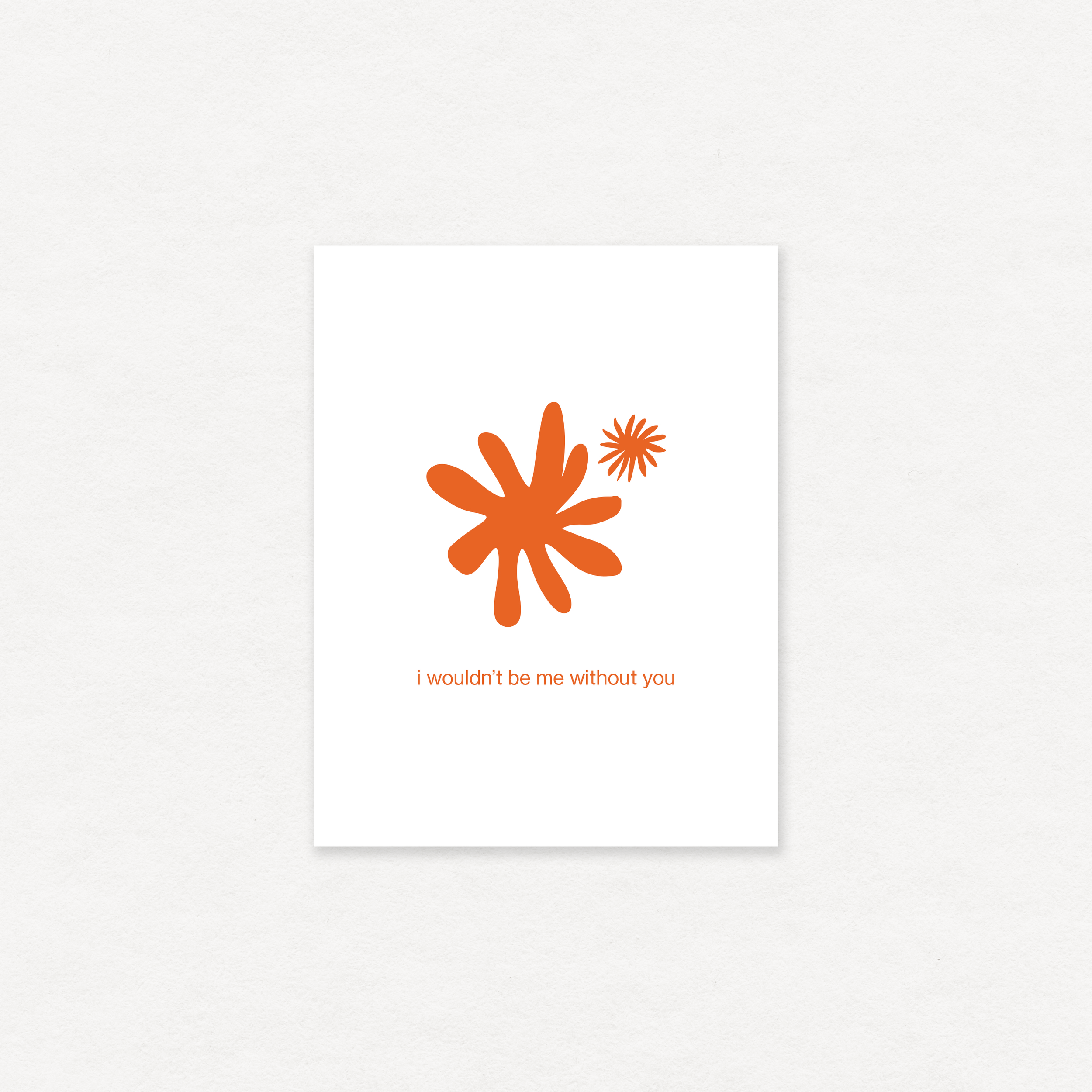 i wouldn't be me without you greeting card