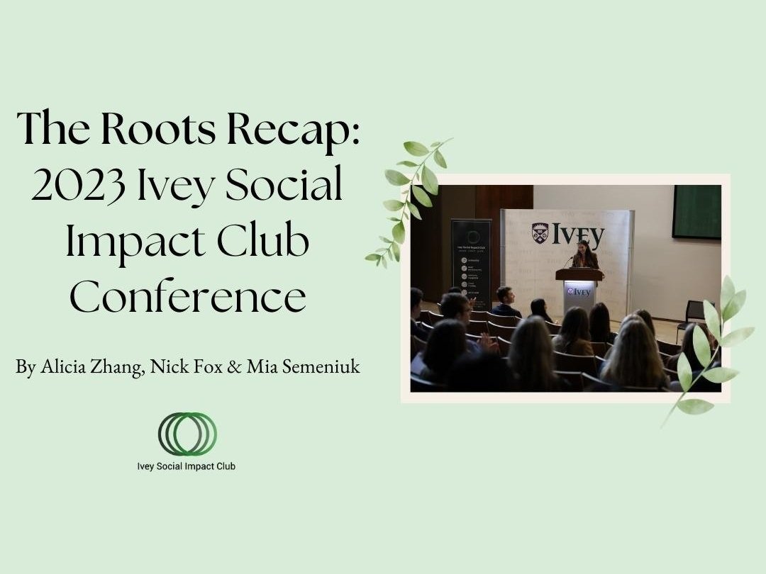 The Roots Recap: 2023 Ivey Social Impact Club Conference