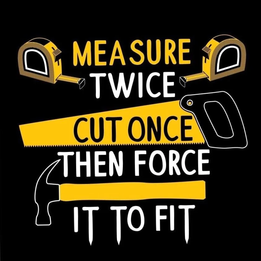 Measure Twice cut once.jpg