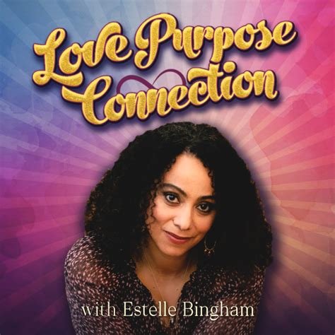 Love Purpose Connection podcast with Estelle Bingham