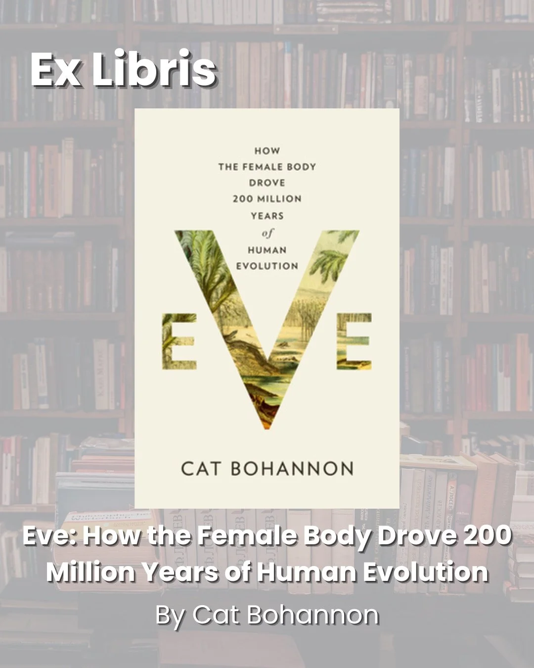 This month for Ex Libris, where I share what's on my reading list 📚 I want to share Eve: How the Female Body Drove 200 Million Years of Human Evolution by Cat Bohannon.

Bohannon takes a sweeping look at human evolution through the lens of the femal