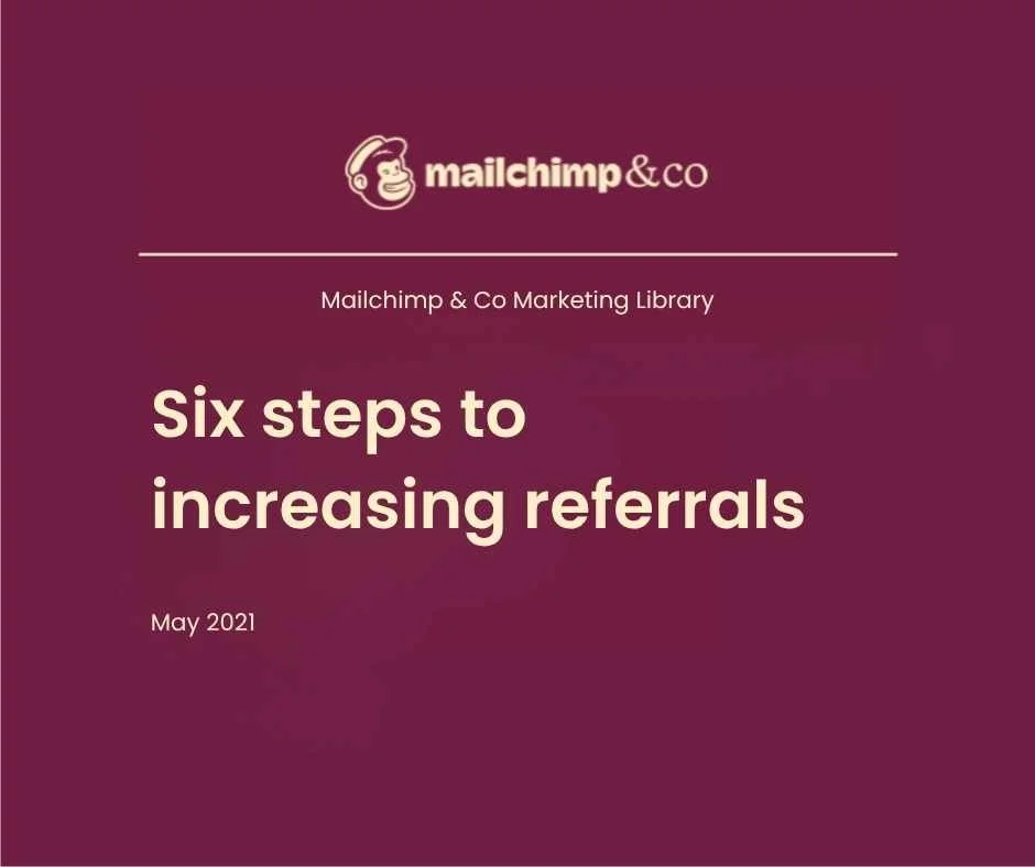 Mailchimp &amp; Co — Six Steps to Increasing Referrals for Agencies
