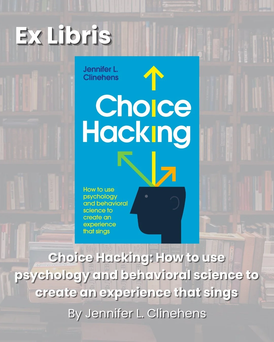 This month for Ex Libris, where I share what's on my reading list&hellip; 📚

Choice Hacking: How to Use Psychology and Behavioral Science to Create an Experience That Sings by Jennifer L. Clinehens is a really accessible introduction to behavioral s