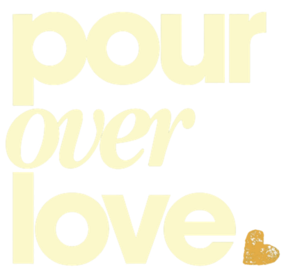 Pour Over Love