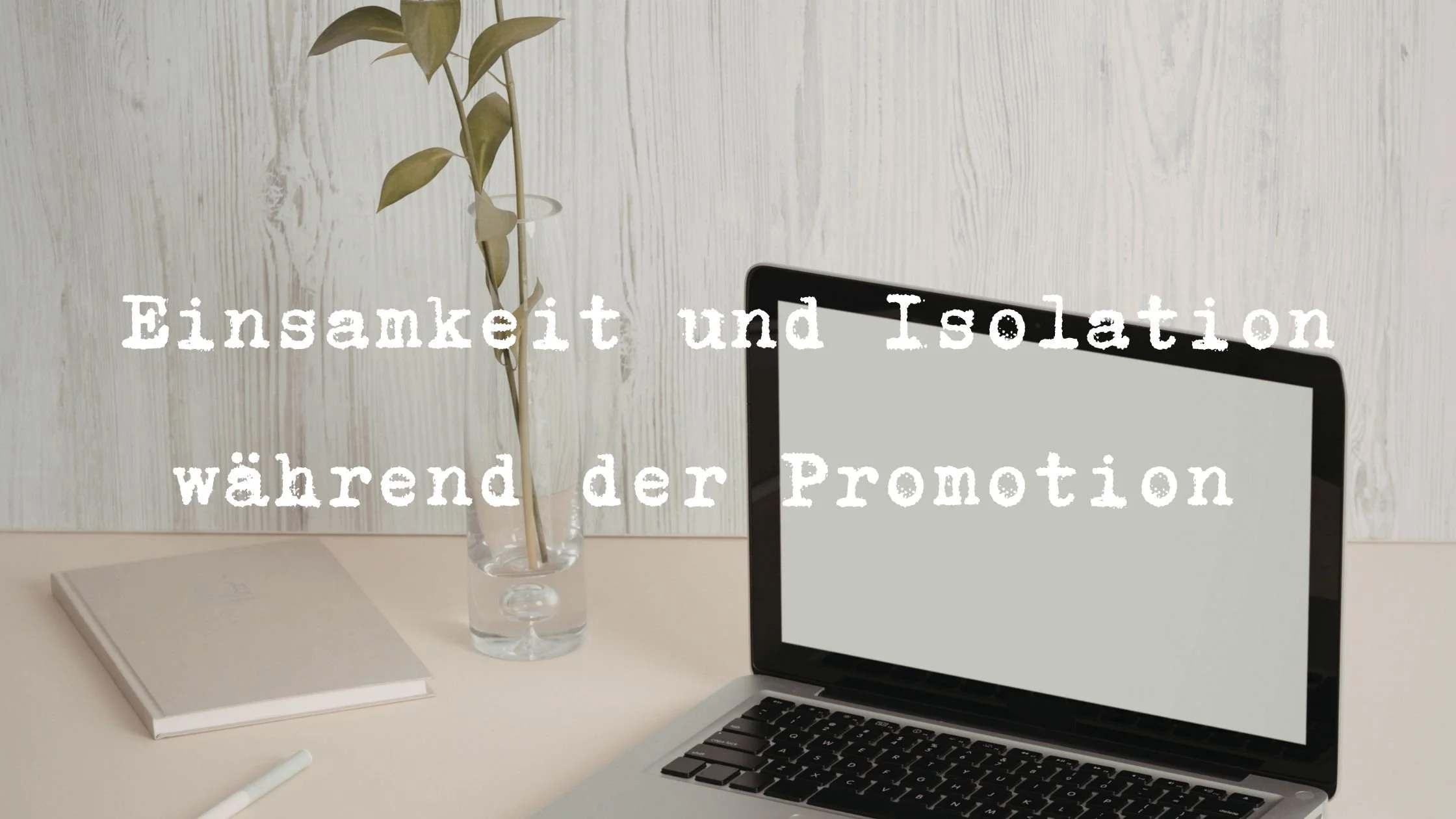 Einsamkeit und Isolation während der Promotion – und wie du da rauskommst