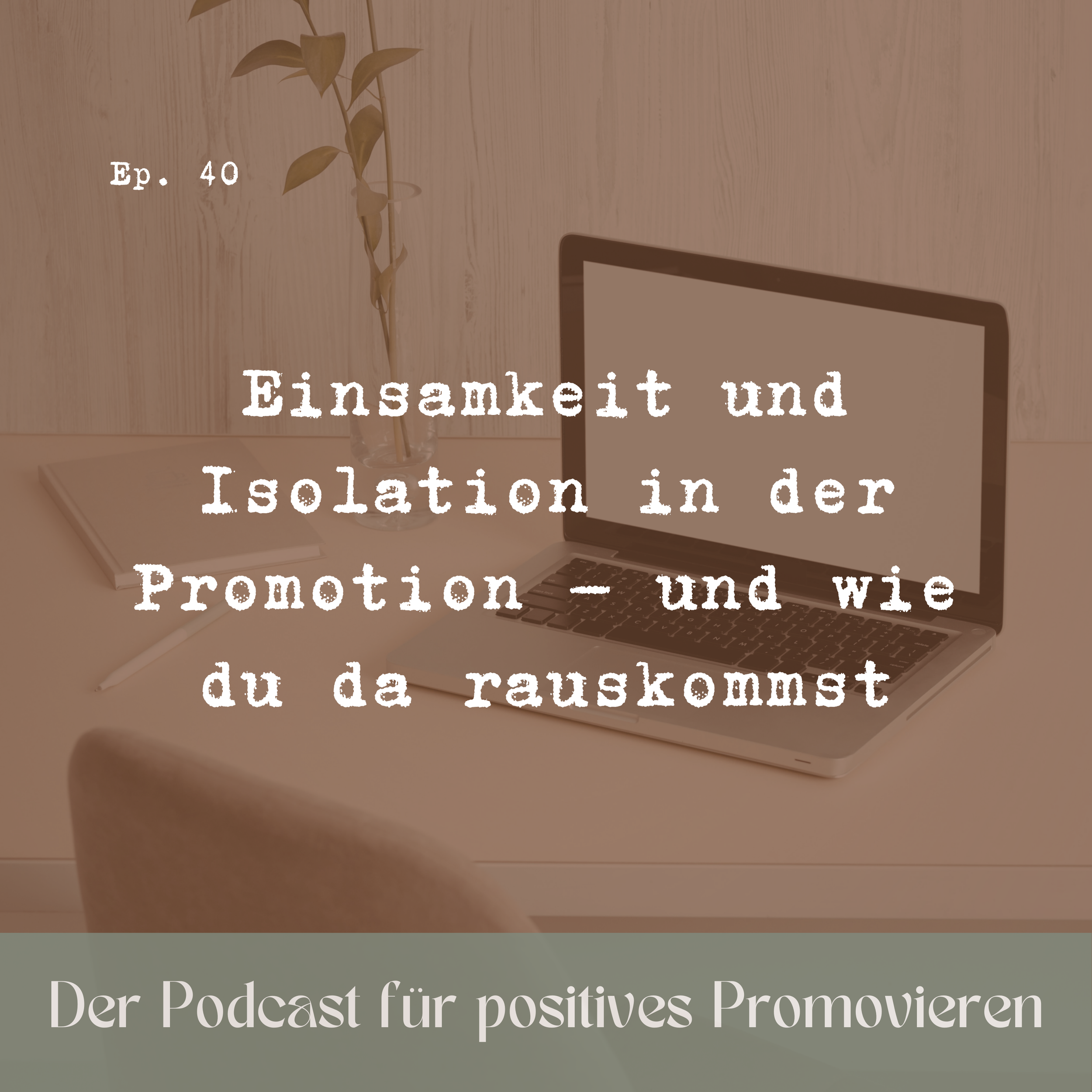 40 - Einsamkeit und Isolation während der Promotion – und wie du da rauskommst