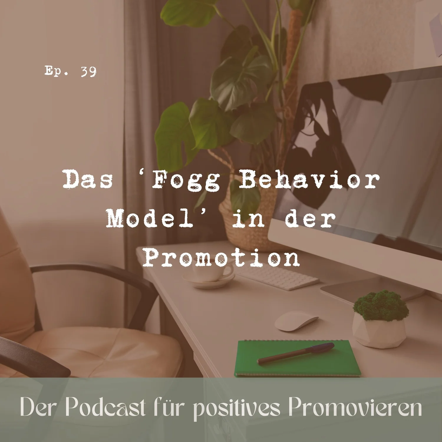 39 - Endlich ins Handeln kommen: Das ‘Fogg Behavior Model’ in der Promotion